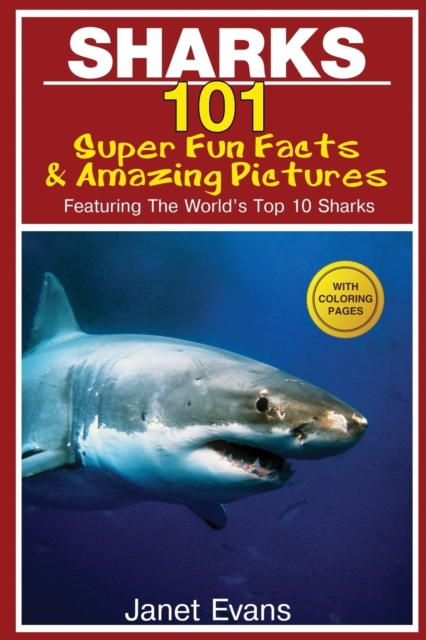 Sharks : 101 Super Fun Facts and Amazing Pictures (Featuring the World's Top 10 Sharks with Coloring Pages), Paperback / softback Book