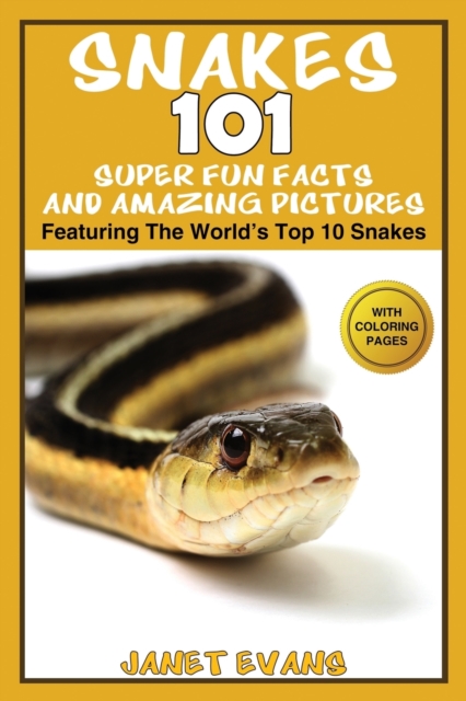Snakes : 101 Super Fun Facts and Amazing Pictures - (Featuring the World's Top 10 Snakes with Coloring Pages), Paperback / softback Book