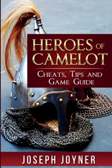 Heroes of Camelot : Cheats, Tips and Game Guide, Paperback / softback Book