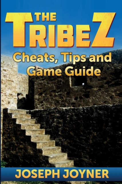 The Tribez : Cheats, Tips and Game Guide, Paperback / softback Book