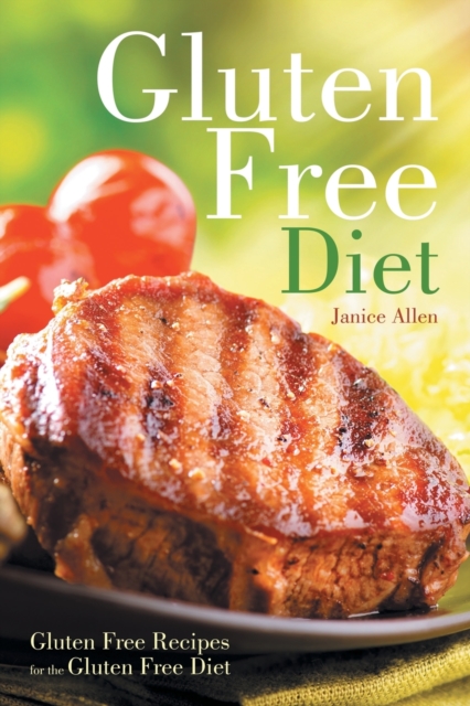 Gluten Free Diet : Gluten Free Recipes for the Gluten Free Diet, Paperback / softback Book