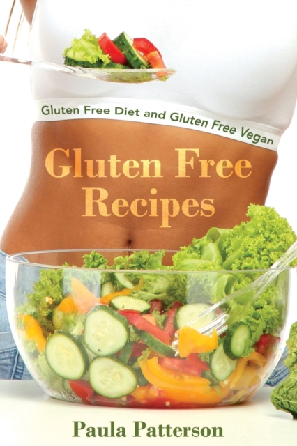 Gluten Free Recipes : Gluten Free Diet and Gluten Free Vegan, Paperback / softback Book