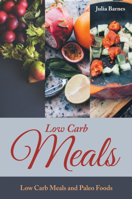 Low Carb Meals : Low Carb Meals and Paleo Foods, Paperback / softback Book