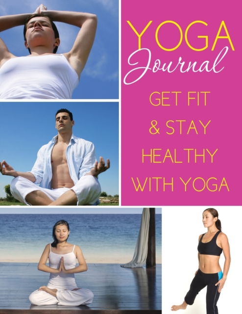 Yoga Journal : Get Fit & Stay Healthy with Yoga, Paperback / softback Book