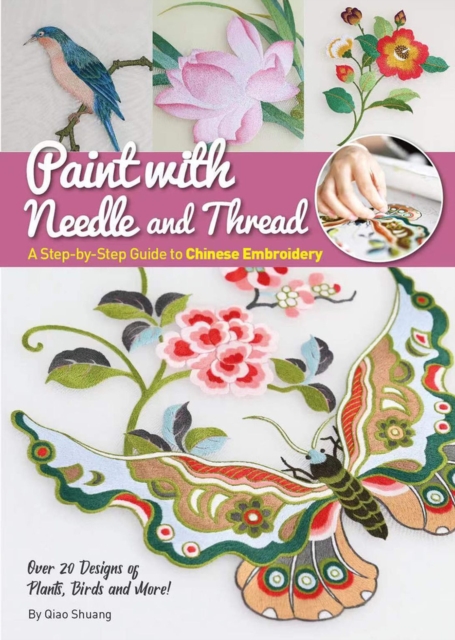 Paint with Needle and Thread : A Step-by-Step Guide to Chinese Embroidery, Paperback / softback Book