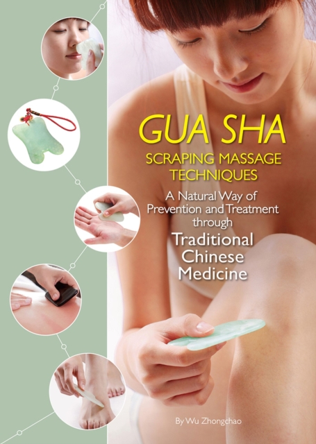 Gua Sha Scraping Massage Techniques : A Natural Way of Prevention and Treatment through Traditional Chinese Medicine, Paperback / softback Book