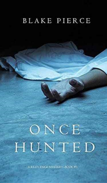 Once Hunted (a Riley Paige Mystery-Book 5), Hardback Book