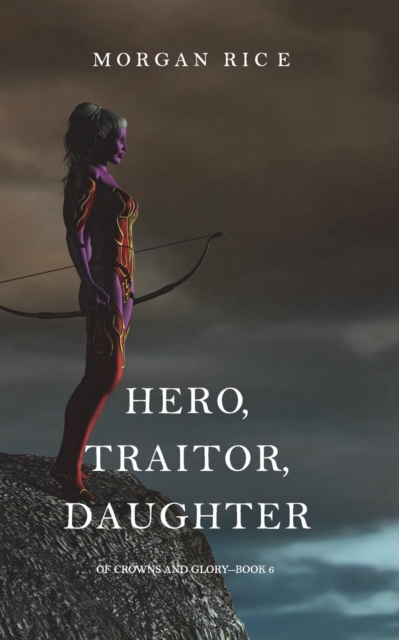 Hero, Traitor, Daughter (Of Crowns and Glory-Book 6), Paperback / softback Book