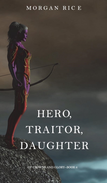 Hero, Traitor, Daughter (of Crowns and Glory-Book 6), Hardback Book