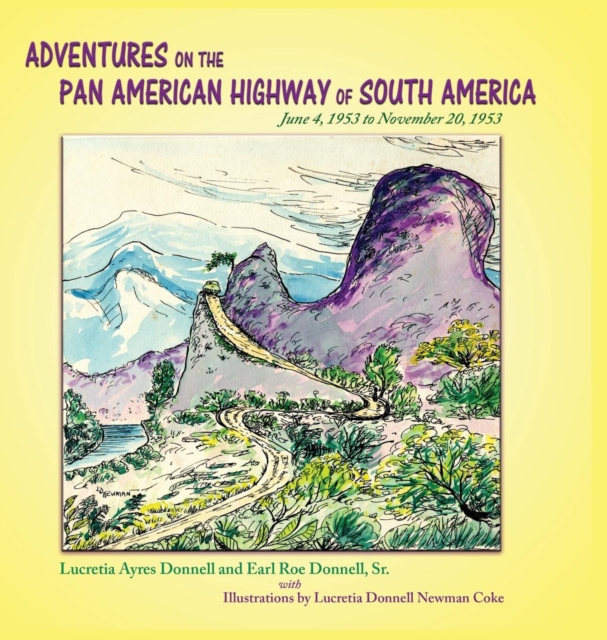 Adventures on the Pan American Highway of South America : June 4, 1953 to November 20, 1953, Hardback Book