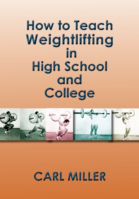 How to Teach Weightlifting in High School and College : A Manual, Paperback / softback Book