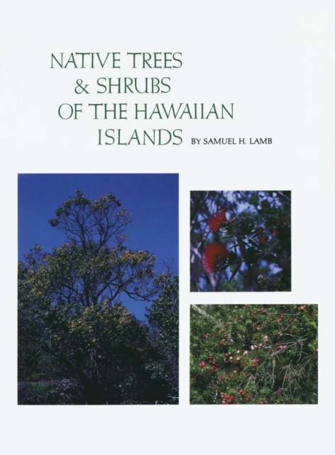 Native Trees and Shrubs of the Hawaiian Islands : An Extensive Study Guide, Hardback Book
