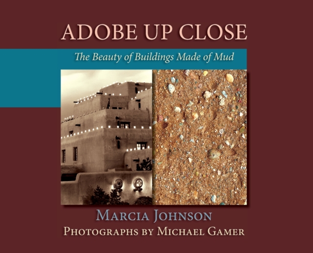 Adobe Up Close : The Beauty of Buildings Made of Mud, Hardback Book