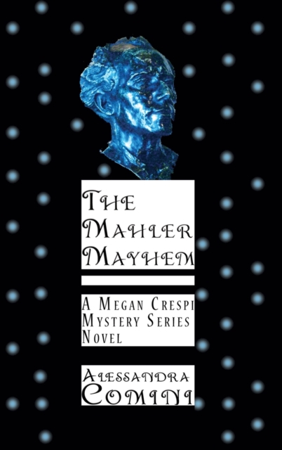 The Mahler Mayhem : A Megan Crespi Mystery Series Novel, Hardback Book