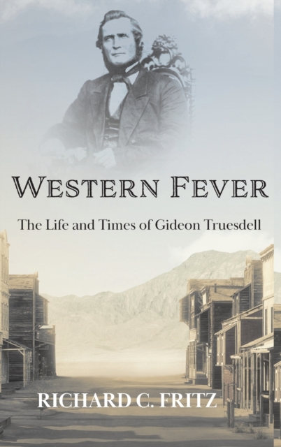 Western Fever : The Life and Times of Gideon Truesdell, Hardback Book