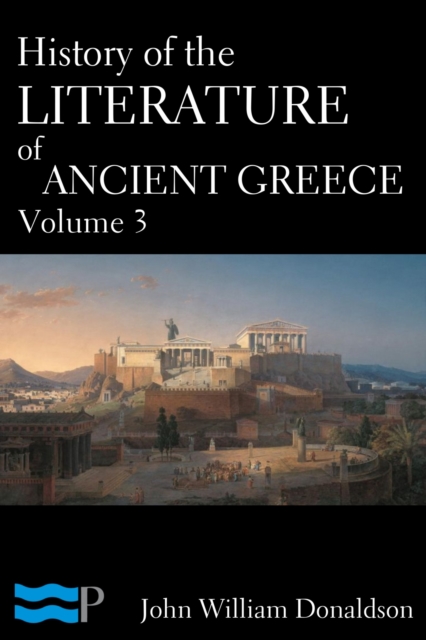 History of the Literature of Ancient Greece Volume 3, EPUB eBook