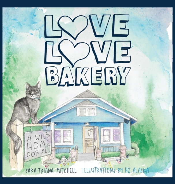 Love Love Bakery : A Wild Home for All, Hardback Book