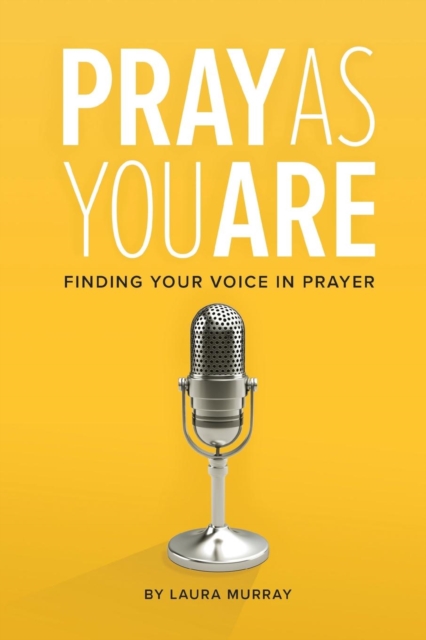 Pray As You Are : Finding Your Voice in Prayer, Paperback / softback Book