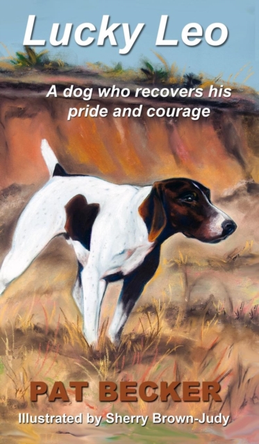 Lucky Leo : A Dog Who Recovers His Pride and Courage, Hardback Book