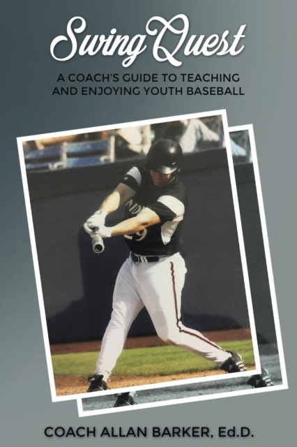 SwingQuest : A Coach's Guide to Teaching and Enjoying Youth Baseball, Paperback / softback Book