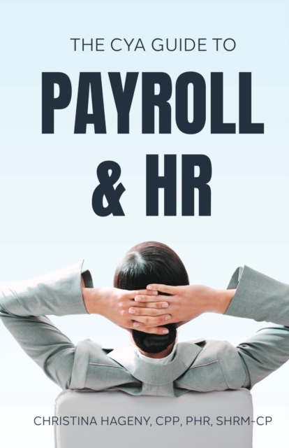 The CYA Guide to Payroll and HR, Paperback / softback Book