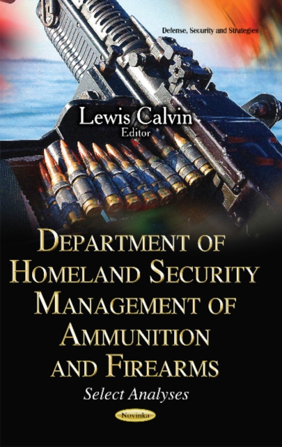 Department of Homeland Security Management of Ammunition & Firearms : Select Analyses, Paperback / softback Book