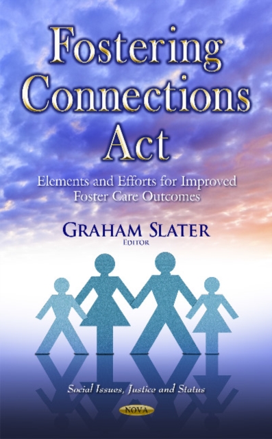 Fostering Connections Act : Elements & Efforts for Improved Foster Care Outcomes, Hardback Book
