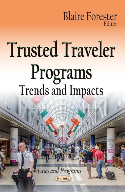Trusted Traveler Programs : Trends & Impacts, Paperback / softback Book
