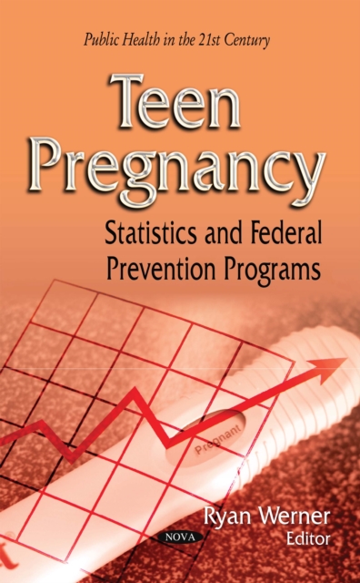 Teen Pregnancy : Statistics and Federal Prevention Programs, PDF eBook