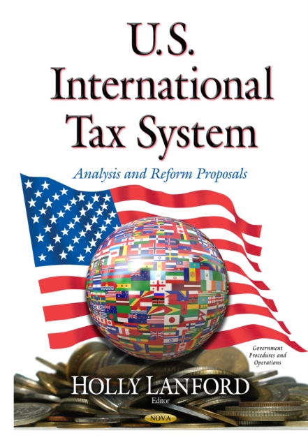 U.S. International Tax System : Analysis and Reform Proposals, PDF eBook