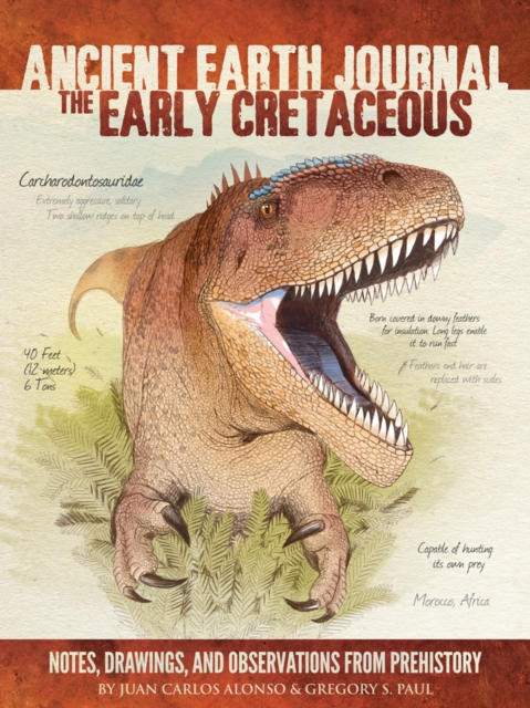 Ancient Earth Journal: The Early Cretaceous : Notes, drawings, and observations from prehistory, Hardback Book