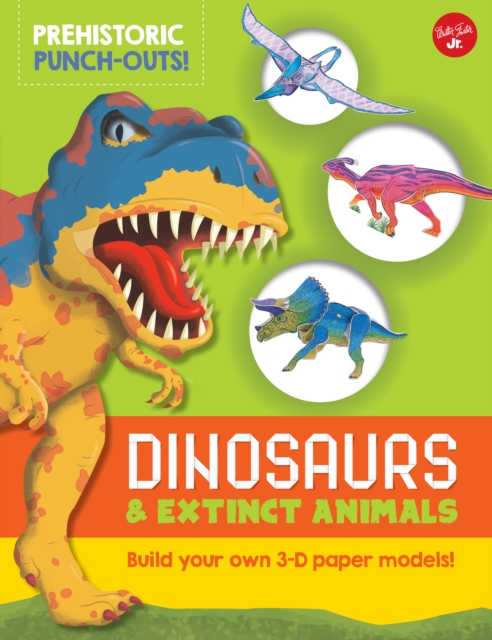 Prehistoric Punch-Outs: Dinosaurs and Extinct Animals : Build Your Own 3-D Paper Models!, Paperback / softback Book