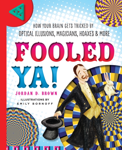 Fooled Ya! : How Your Brain Gets Tricked by Optical Illusions, Magicians, Hoaxes & More, Hardback Book