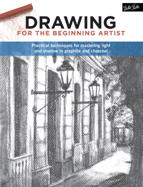 Drawing for the Beginning Artist : Practical techniques for mastering light and shadow in graphite and charcoal, Paperback / softback Book