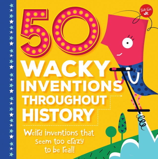 50 Wacky Inventions Throughout History : Weird inventions that seem too crazy to be real!, Hardback Book