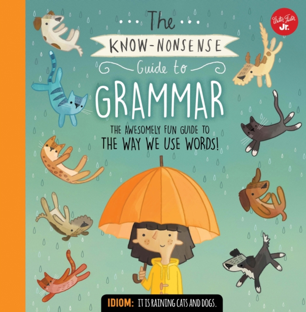 The Know-Nonsense Guide to Grammar : An Awesomely Fun Guide to the Way We Use Words!, Hardback Book
