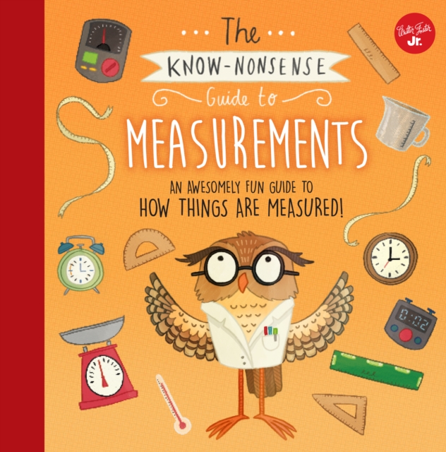 The Know-Nonsense Guide to Measurements : An Awesomely Fun Guide to How Things are Measured!, Hardback Book
