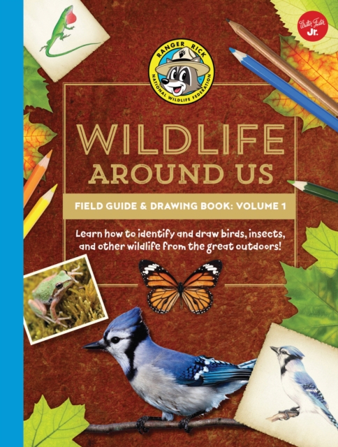 Ranger Rick's Wildlife Around Us Field Guide & Drawing Book: Volume 1 : Learn how to identify and draw birds, insects, and other wildlife from the great outdoors!, Paperback / softback Book