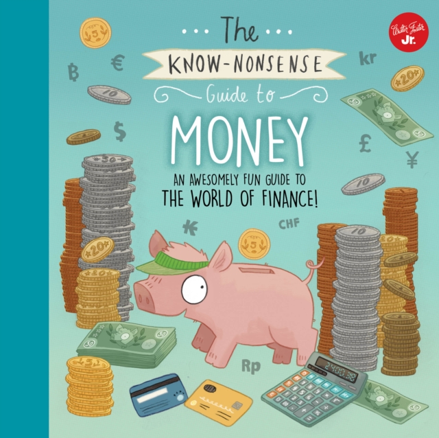 The Know-Nonsense Guide to Money : An Awesomely Fun Guide to the World of Finance!, Hardback Book