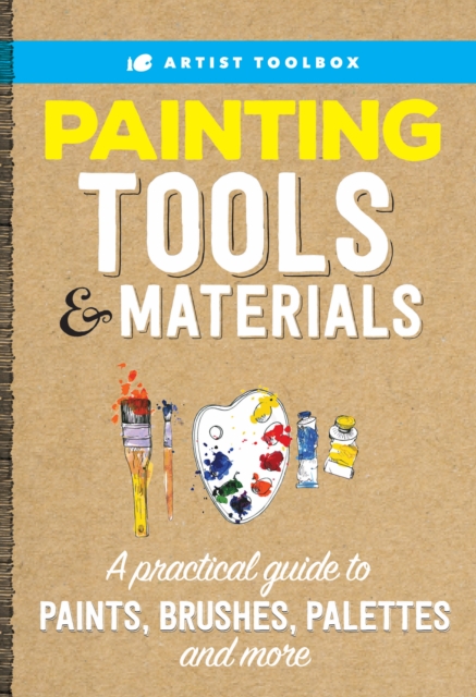 Artist Toolbox: Painting Tools & Materials : A practical guide to paints, brushes, palettes and more, EPUB eBook