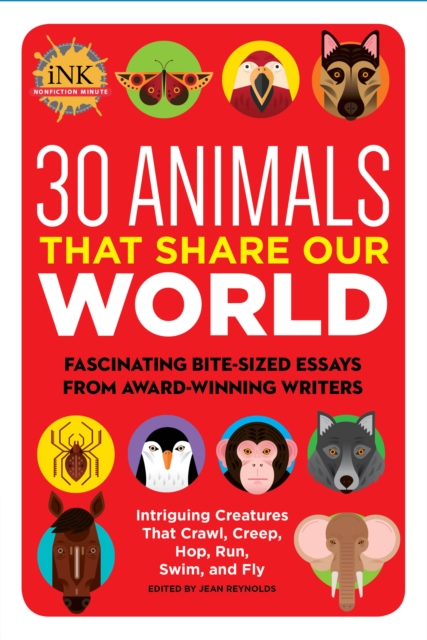 30 Animals That Share Our World : Fascinating bite-sized essays from award-winning writers--Intriguing Creatures That Crawl, Creep, Hop, Run, Swim, and Fly, Paperback / softback Book