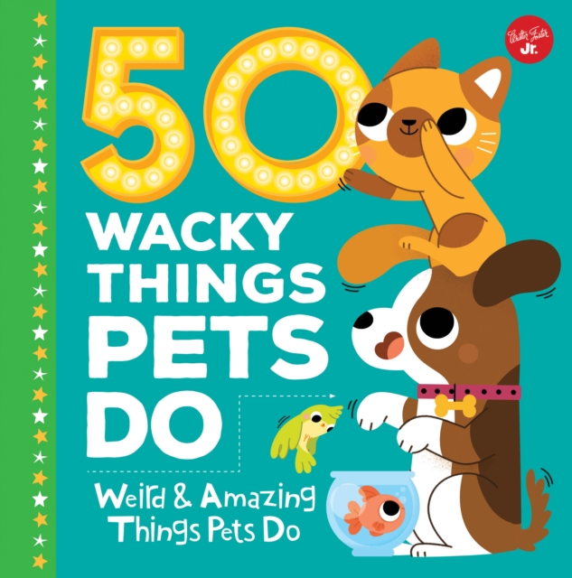 50 Wacky Things Pets Do : Weird & Amazing Things Pets Do, Hardback Book