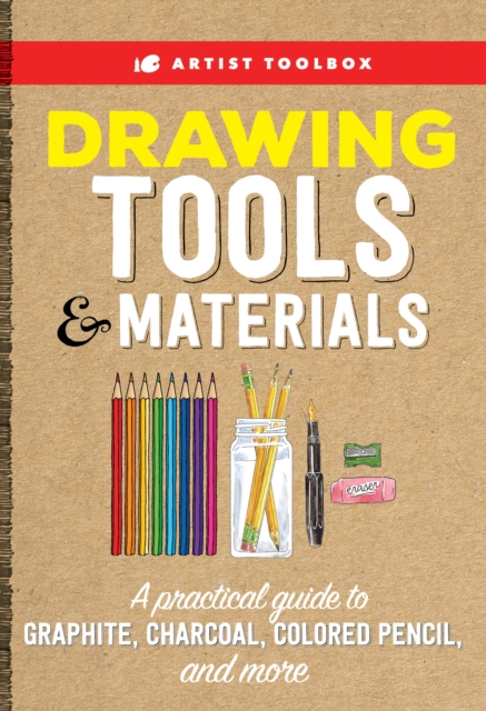 Artist Toolbox: Drawing Tools & Materials : A practical guide to graphite, charcoal, colored pencil, and more, EPUB eBook