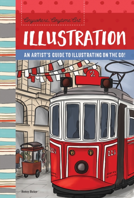 Anywhere, Anytime Art: Illustration : An artist's guide to illustration on the go!, EPUB eBook