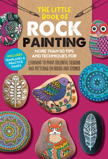 The Little Book of Rock Painting : More than 50 tips and techniques for learning to paint colorful designs and patterns on rocks and stones Volume 5, Paperback / softback Book