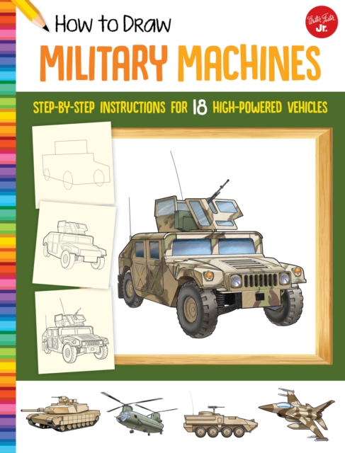 How to Draw Military Machines : Step-by-step instructions for 18 high-powered vehicles, Paperback / softback Book