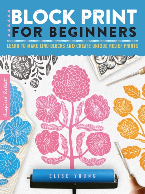 Block Print for Beginners : Learn to make lino blocks and create unique relief prints, EPUB eBook