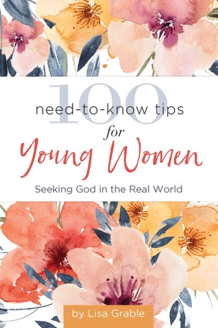 100 Need-to-Know Tips for Young Women : Seeking God in the Real World, Hardback Book