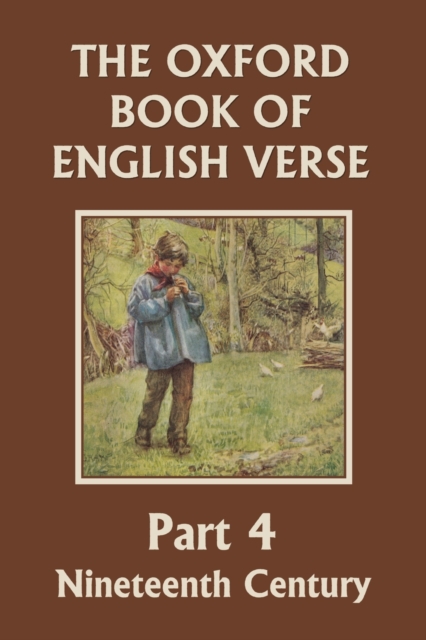 The Oxford Book of English Verse, Part 4 : Nineteenth Century (Yesterday's Classics), Paperback / softback Book