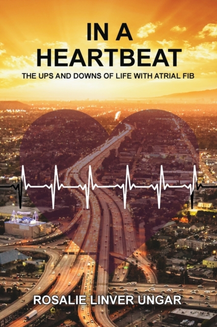 In a Heartbeat : The Ups and Downs of Life with Atrial Fib, Paperback / softback Book